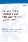 Character Studies in the Gospel of Matthew - Professor Matthew Ryan (Azusa Pacific University Hauge ; Craig Evan Anderson - 9780567699527