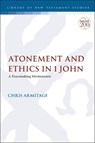 Atonement and Ethics in 1 John - Dr. Christopher (St. Mark's National Theological Centre Armitage - 9780567700742