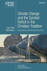 Climate Change and the Symbol Deficit in the Christian Tradition - Professor Dr. Jan-Olav (MF Norwegian School of Theology Henriksen - 9780567704962