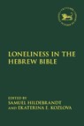 Loneliness in the Hebrew Bible - Dr Samuel (Lecturer in Biblical Studies at Nazarene Theological College Hildebrandt ; Ekaterina (London School of Theology Kozlova - 9780567714442