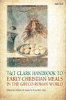 T&T Clark Handbook to Early Christian Meals in the Greco-Roman World - Dr Soham (University of Rostock Al-Suadi ; Prof.dr. Peter-Ben (VU University Amsterdam Smit - 9780567716576