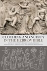 Clothing and Nudity in the Hebrew Bible - Dr Christoph (University of Gottingen Berner ; Dr Manuel (University of Erlangen-Nuremberg Schafer ; Dr Martin (University of Erlangen-Nuremberg Schott - 9780567717184