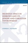 Heavenly Space in Hebrews and Its Jewish and Christian Environment - Visiting Assistant Professor Stephen C. (Wheaton College Wunrow - 9780567721518