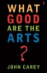 What Good are the Arts? - Professor John Carey - 9780571226030