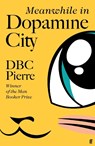 Meanwhile in Dopamine City - DBC Pierre - 9780571228942
