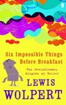 Six Impossible Things Before Breakfast - Lewis Wolpert - 9780571266722