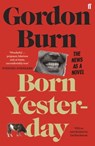 Born Yesterday - Gordon Burn - 9780571266982