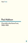 Churchill on the Home Front, 1900–1955 - Paul Addison - 9780571296408