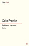 By Horror Haunted - Celia Fremlin - 9780571312672