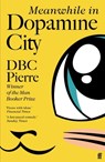 Meanwhile in Dopamine City - DBC Pierre - 9780571334001