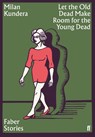 Let the Old Dead Make Room for the Young Dead - Milan Kundera - 9780571356904