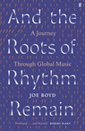 And the Roots of Rhythm Remain - Joe Boyd - 9780571360024