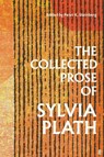 The Collected Prose of Sylvia Plath - Sylvia Plath - 9780571377657