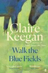 Walk the Blue Fields - Claire Keegan - 9780571382224