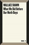 What We Did Before Our Moth Days - Wallace Shawn - 9780571399901