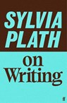 Sylvia Plath on Writing - Sylvia Plath - 9780571400836