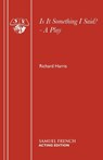 Is it Something I Said? - Richard Harris - 9780573121197