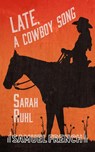 Late, A Cowboy Song - Sarah Ruhl - 9780573702952