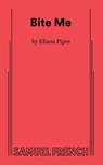 Bite Me - Eliana Pipes - 9780573710926