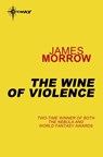 The Wine of Violence - James Morrow - 9780575081666