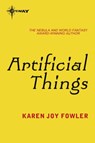 Artificial Things - Karen Joy Fowler - 9780575083288