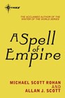 A Spell of Empire - Allan J. Scott ; Michael Scott Rohan - 9780575092358