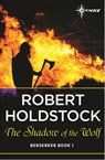 The Shadow of the Wolf - Robert Holdstock - 9780575092372