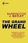 The Grand Wheel - Barrington J. Bayley - 9780575102101