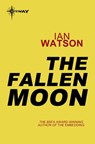 The Fallen Moon - Ian Watson - 9780575114517