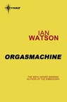 Orgasmachine - Ian Watson - 9780575114548