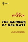 The Gardens of Delight - Ian Watson - 9780575114609