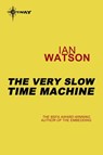 The Very Slow Time Machine - Ian Watson - 9780575114753