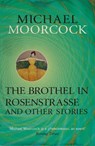The Brothel in Rosenstrasse and Other Stories - Michael Moorcock - 9780575115224