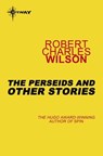 The Perseids and Other Stories - Robert Charles Wilson - 9780575117549