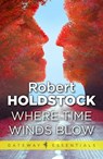Where Time Winds Blow - Robert Holdstock - 9780575118850