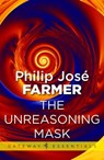 The Unreasoning Mask - Philip Jose Farmer - 9780575119895