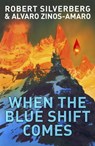 When The Blue Shift Comes - Robert Silverberg ; Alvaro Zinos-Amaro - 9780575131903