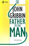 Father to the Man - Dr John Gribbin - 9780575132436