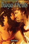 Dialogues of the Gods - Baudelaire Jones ; Lucian of Samosata - 9780578001678