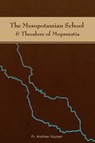 The Mesopotamian School & Theodore of Mopsuestia - Fr. Andrew Younan - 9780578006154