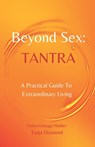 Beyond Sex: Tantra: A practical guide to extraordinary living - Tanja Diamond - 9780578050133