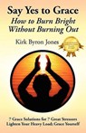 Say Yes to Grace - Kirk Byron Jones - 9780578073378