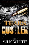 Tears of a Hustler PT 3 - Silk White ; Silk - 9780578084749