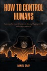How to Control Humans - Daniel Gray - 9780578298160