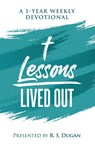 Lessons Lived Out - A 1 Year Weekly Devotional - R S Dugan - 9780578314013