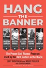 Hang The Banner: The Proven Golf Fitness Program Used by the Best Golfers in the World - Joey Diovisalvi ; Kolby Tullier ; Steve Steinberg ; Butch Harmon - 9780578356693