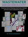 Wastewater Microbiology, Filamentous Bacteria Morphotype Identification Techniques, and Process Control Troubleshooting Strategies - Ryan Hennessy - 9780578357287