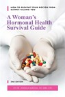 A Woman's Hormonal Health Survival Guide: How to Prevent Your Doctor from Slowly Killing You - Linda Williams - 9780578405056