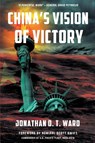 China's Vision of Victory - Jonathan D T Ward - 9780578438108