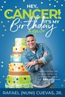 Hey, Cancer! It's My Birthday Again - Rafael Cuevas - 9780578514888
